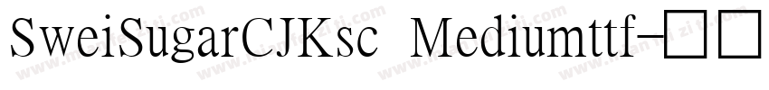 SweiSugarCJKsc Mediumttf字体转换